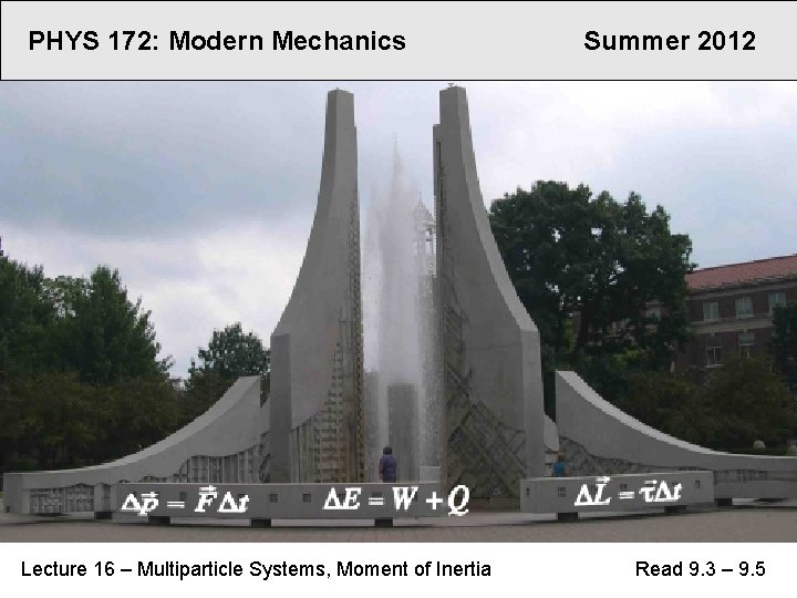 PHYS 172: Modern Mechanics Lecture 16 – Multiparticle Systems, Moment of Inertia Summer 2012