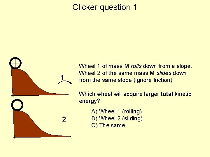 Clicker question 1 1 Wheel 1 of mass M rolls down from a slope.