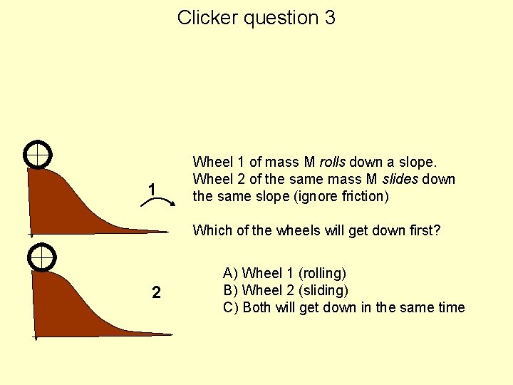 Clicker question 3 1 Wheel 1 of mass M rolls down a slope. Wheel