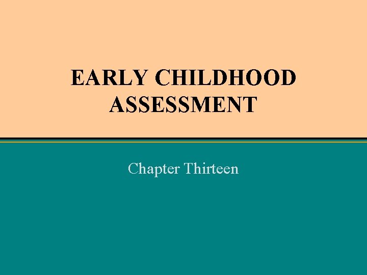 EARLY CHILDHOOD ASSESSMENT Chapter Thirteen 
