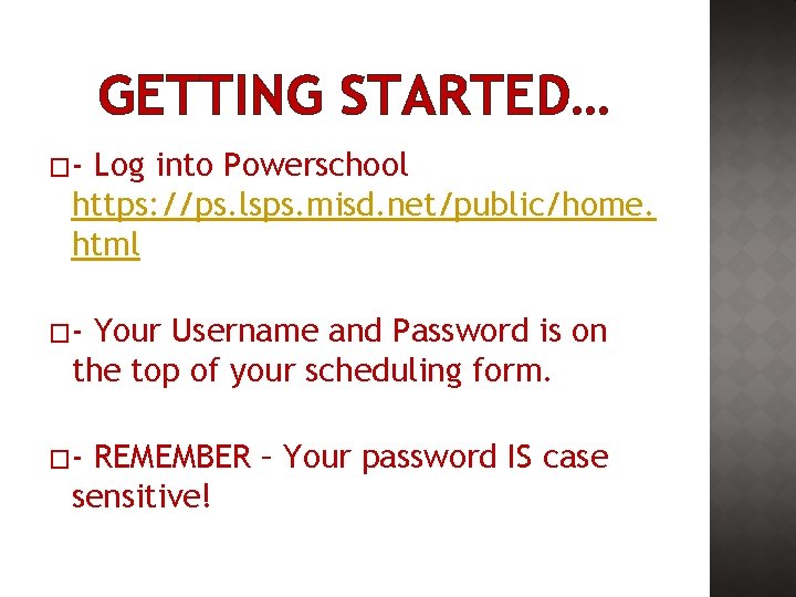 GETTING STARTED… �- Log into Powerschool https: //ps. lsps. misd. net/public/home. html �- Your