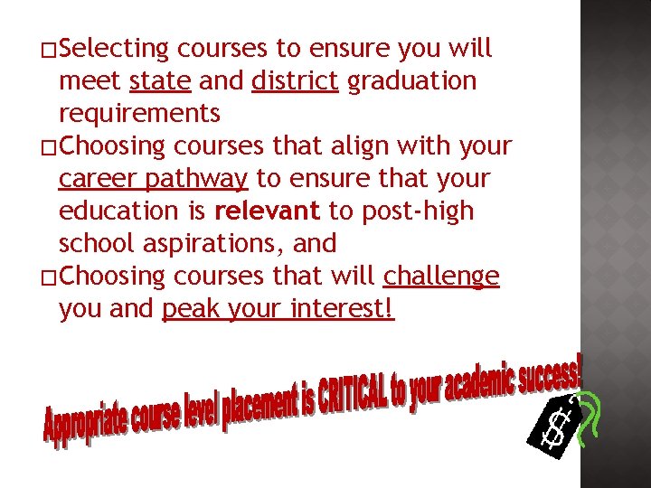 �Selecting courses to ensure you will meet state and district graduation requirements �Choosing courses