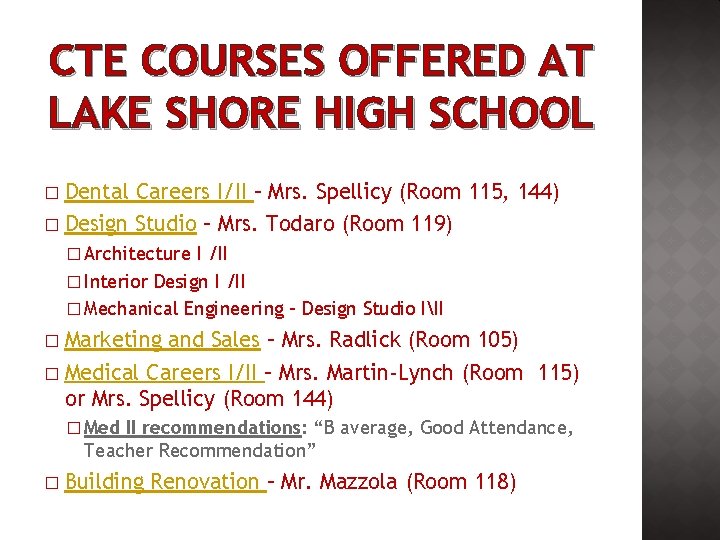 CTE COURSES OFFERED AT LAKE SHORE HIGH SCHOOL Dental Careers I/II – Mrs. Spellicy
