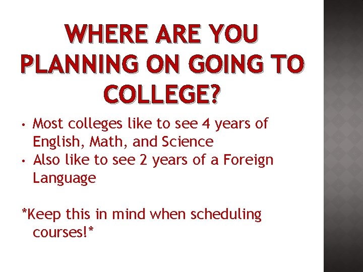 WHERE ARE YOU PLANNING ON GOING TO COLLEGE? • • Most colleges like to