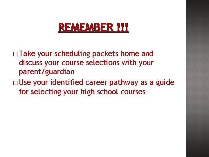 REMEMBER !!! � Take your scheduling packets home and discuss your course selections with