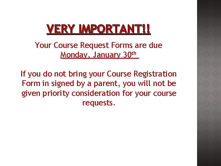 VERY IMPORTANT!! Your Course Request Forms are due Monday, January 30 th If you