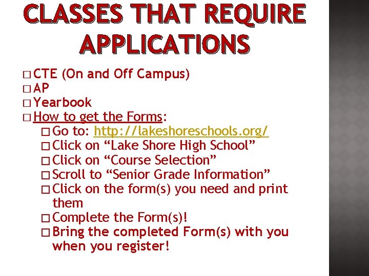 CLASSES THAT REQUIRE APPLICATIONS � CTE (On and Off Campus) � AP � Yearbook