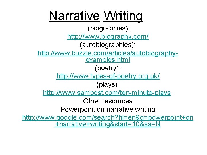Narrative Writing (biographies): http: //www. biography. com/ (autobiographies): http: //www. buzzle. com/articles/autobiographyexamples. html (poetry):