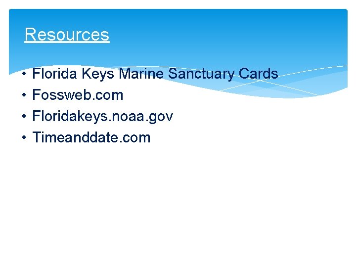 Resources • • Florida Keys Marine Sanctuary Cards Fossweb. com Floridakeys. noaa. gov Timeanddate.