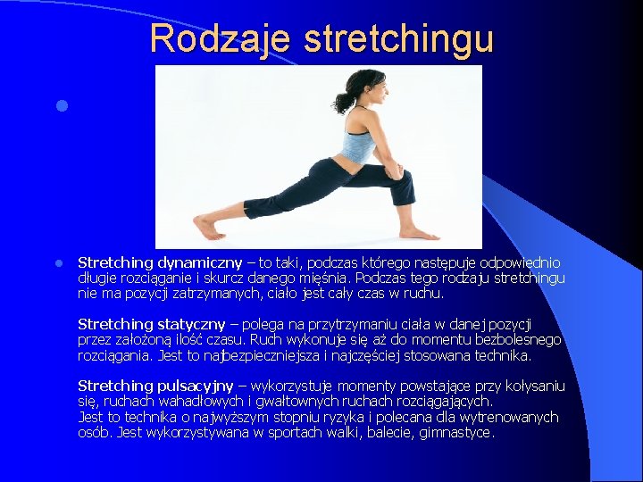 Rodzaje stretchingu l l Stretching dynamiczny – to taki, podczas którego następuje odpowiednio długie