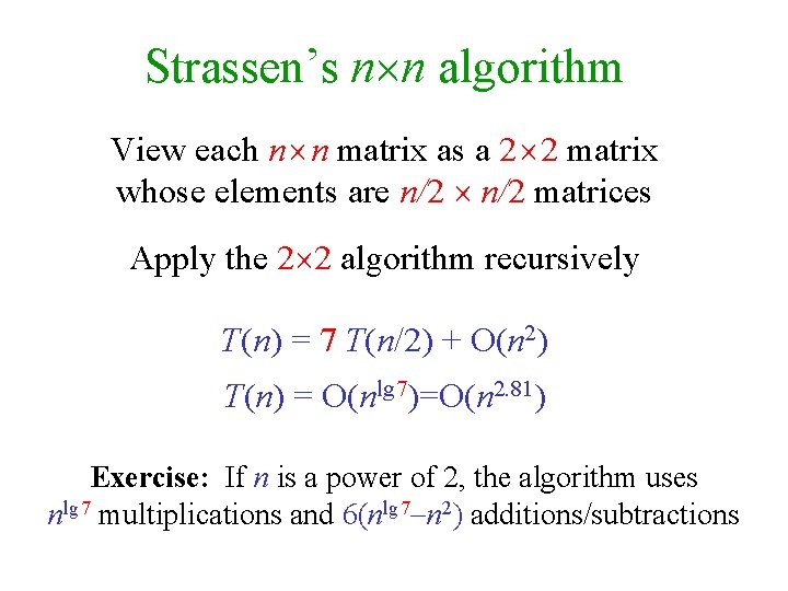 Strassen’s n n algorithm View each n n matrix as a 2 2 matrix