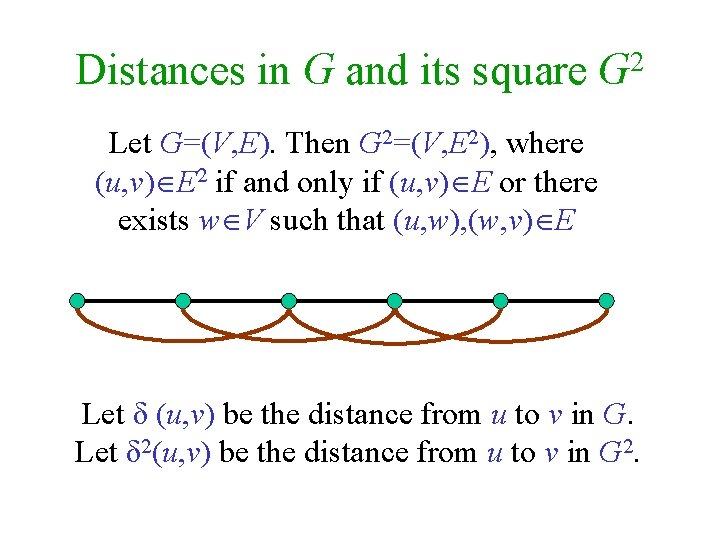 2 Distances in G and its square G Let G=(V, E). Then G 2=(V,
