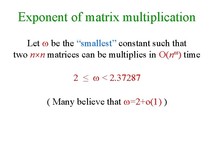 Exponent of matrix multiplication Let be the “smallest” constant such that two n n