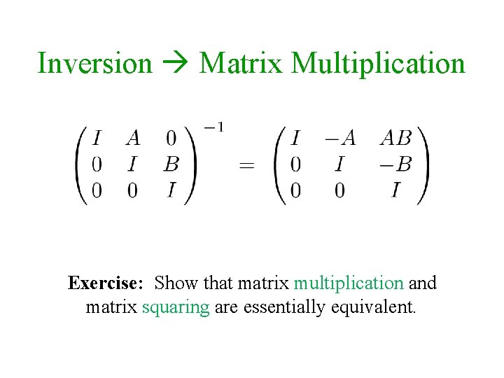 Inversion Matrix Multiplication Exercise: Show that matrix multiplication and matrix squaring are essentially equivalent.