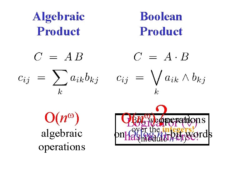 Algebraic Product O(n ) algebraic operations Boolean Product ? operations But, we can work