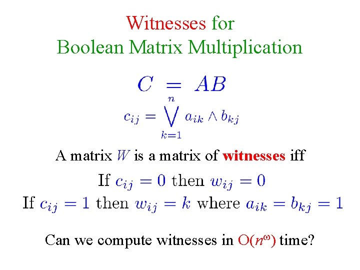 Witnesses for Boolean Matrix Multiplication A matrix W is a matrix of witnesses iff