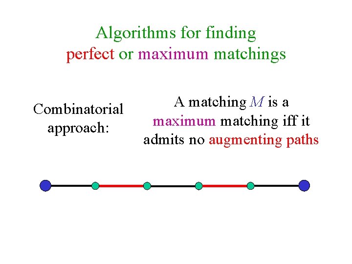 Algorithms for finding perfect or maximum matchings Combinatorial approach: A matching M is a