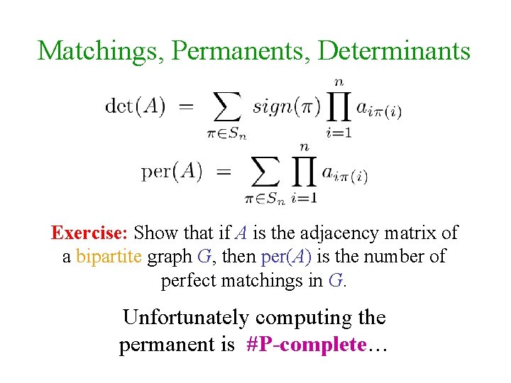 Matchings, Permanents, Determinants Exercise: Show that if A is the adjacency matrix of a