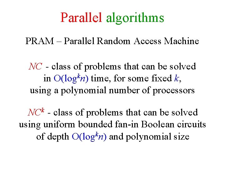Parallel algorithms PRAM – Parallel Random Access Machine NC - class of problems that