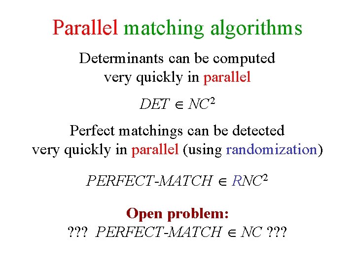 Parallel matching algorithms Determinants can be computed very quickly in parallel DET NC 2
