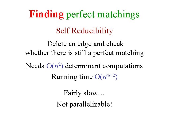 Finding perfect matchings Self Reducibility Delete an edge and check whethere is still a