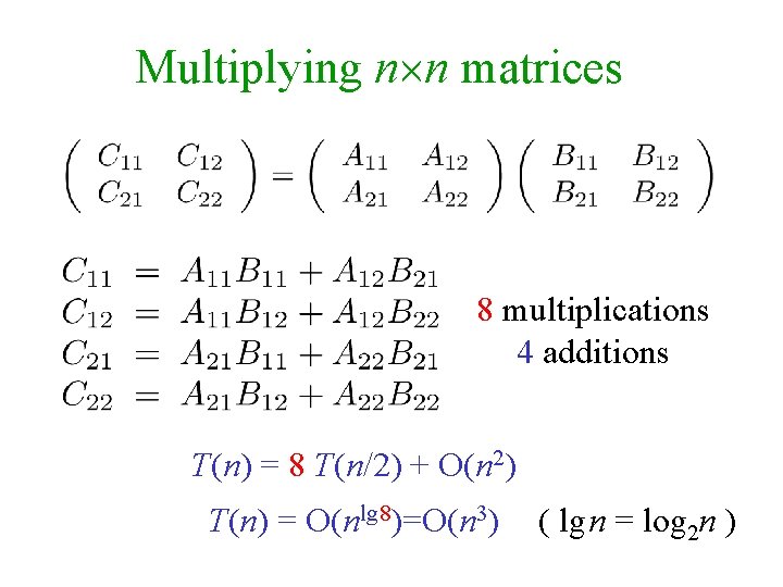 Multiplying n n matrices 8 multiplications 4 additions T(n) = 8 T(n/2) + O(n
