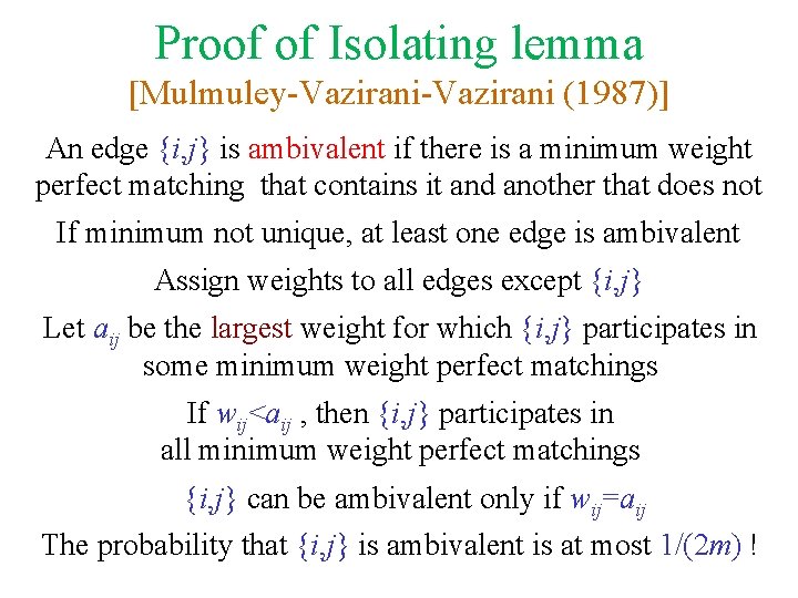 Proof of Isolating lemma [Mulmuley-Vazirani (1987)] An edge {i, j} is ambivalent if there