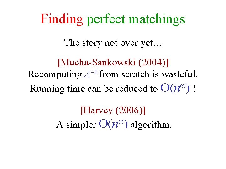 Finding perfect matchings The story not over yet… [Mucha-Sankowski (2004)] Recomputing A 1 from