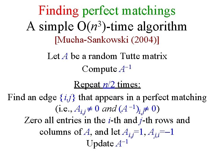 Finding perfect matchings A simple O(n 3)-time algorithm [Mucha-Sankowski (2004)] Let A be a