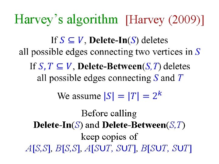 Harvey’s algorithm [Harvey (2009)] Before calling Delete-In(S) and Delete-Between(S, T) keep copies of A[S,