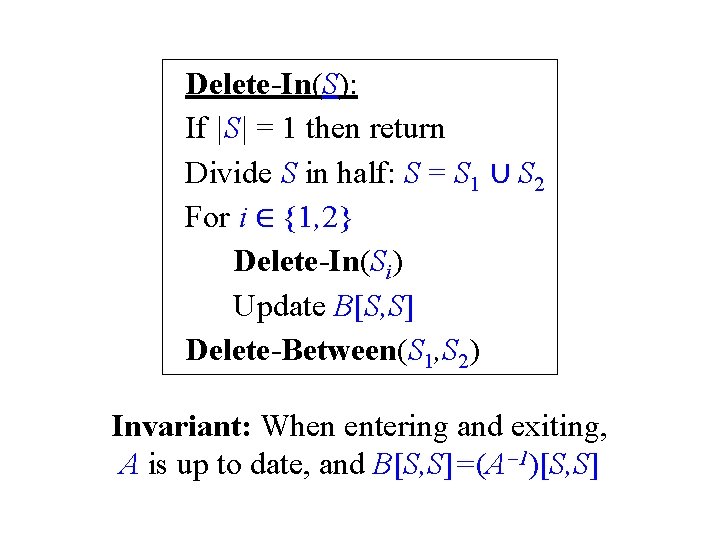 Delete-In(S): If |S| = 1 then return Divide S in half: S = S