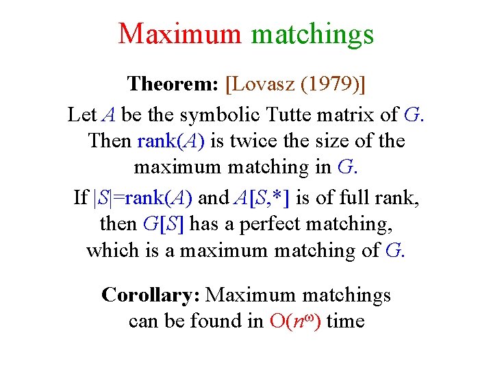 Maximum matchings Theorem: [Lovasz (1979)] Let A be the symbolic Tutte matrix of G.