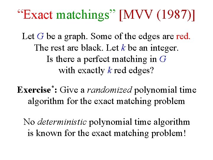 “Exact matchings” [MVV (1987)] Let G be a graph. Some of the edges are
