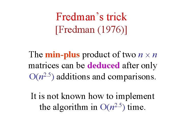 Fredman’s trick [Fredman (1976)] The min-plus product of two n n matrices can be