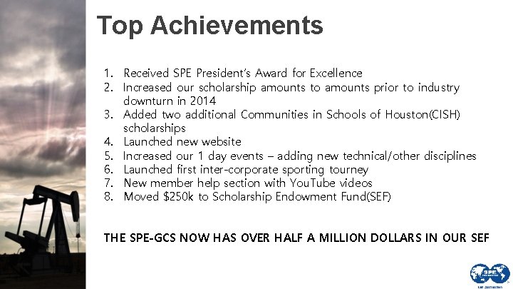 Top Achievements 1. Received SPE President’s Award for Excellence 2. Increased our scholarship amounts