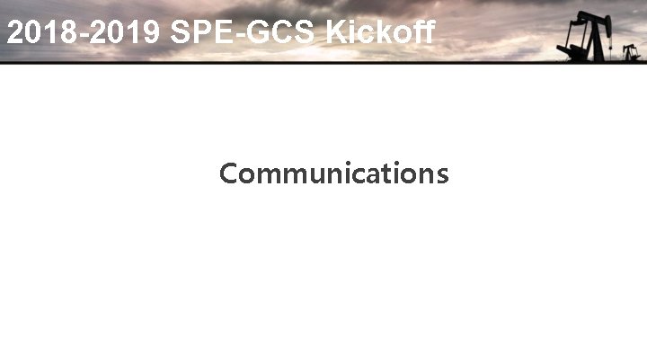 2018 -2019 SPE-GCS Kickoff Communications 