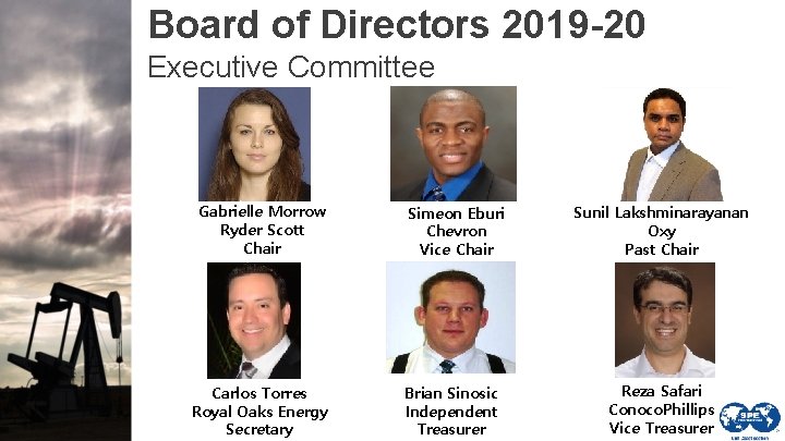 Board of Directors 2019 -20 Executive Committee Gabrielle Morrow Ryder Scott Chair Carlos Torres