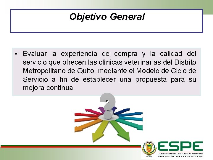 Objetivo General • Evaluar la experiencia de compra y la calidad del servicio que