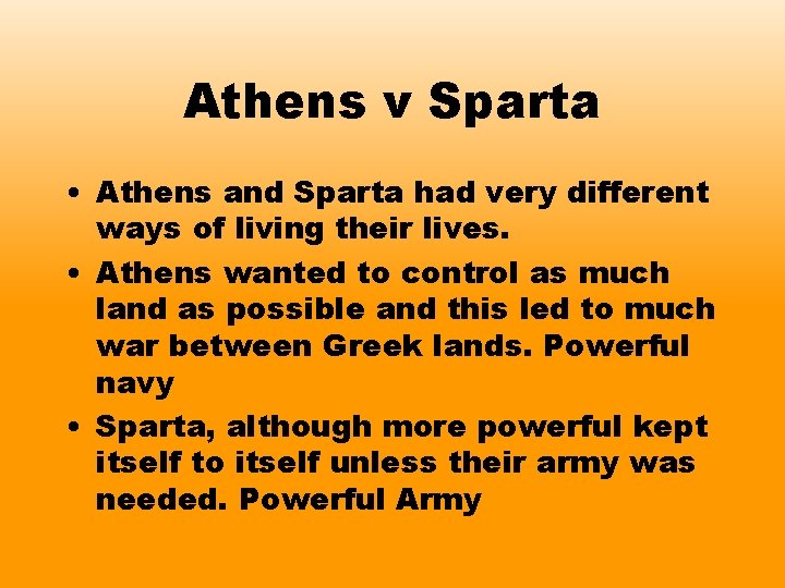 Athens v Sparta • Athens and Sparta had very different ways of living their