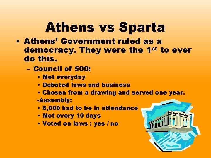 Athens vs Sparta • Athens’ Government ruled as a democracy. They were the 1