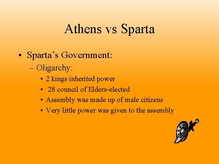 Athens vs Sparta • Sparta’s Government: – Oligarchy: • • 2 kings inherited power