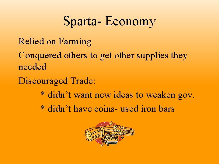 Sparta- Economy Relied on Farming Conquered others to get other supplies they needed Discouraged