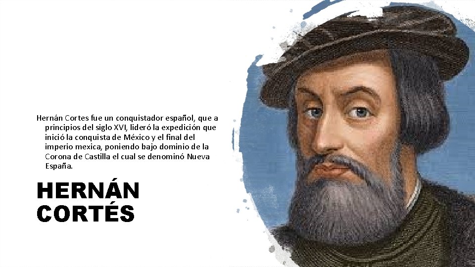 Hernán Cortes fue un conquistador español, que a principios del siglo XVI, lideró la Hernán Cortes fue un conquistador español, que a principios del siglo XVI, lideró la