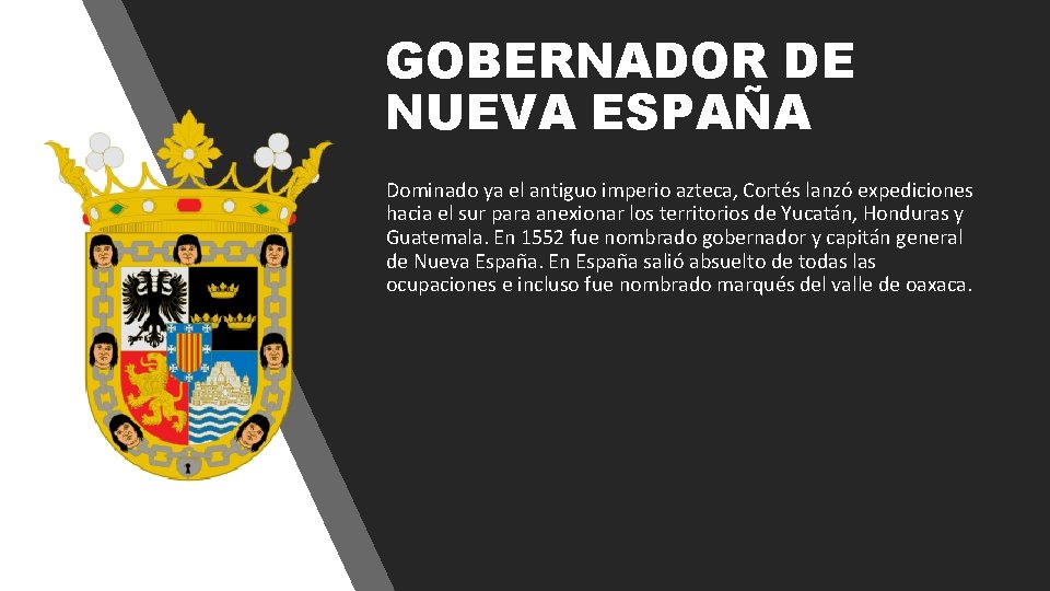 GOBERNADOR DE NUEVA ESPAÑA Dominado ya el antiguo imperio azteca, Cortés lanzó expediciones hacia GOBERNADOR DE NUEVA ESPAÑA Dominado ya el antiguo imperio azteca, Cortés lanzó expediciones hacia