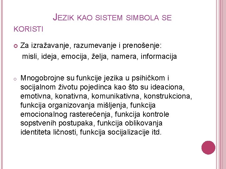  JEZIK KAO SISTEM SIMBOLA SE KORISTI Za izražavanje, razumevanje i prenošenje: misli, ideja,