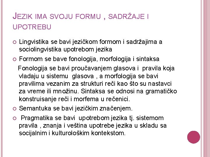 JEZIK IMA SVOJU FORMU , SADRŽAJE I UPOTREBU Lingvistika se bavi jezičkom formom i