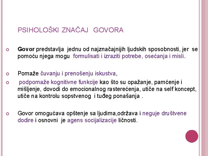  PSIHOLOŠKI ZNAČAJ GOVORA Govor predstavlja jednu od najznačajnijih ljudskih sposobnosti, jer se pomoću