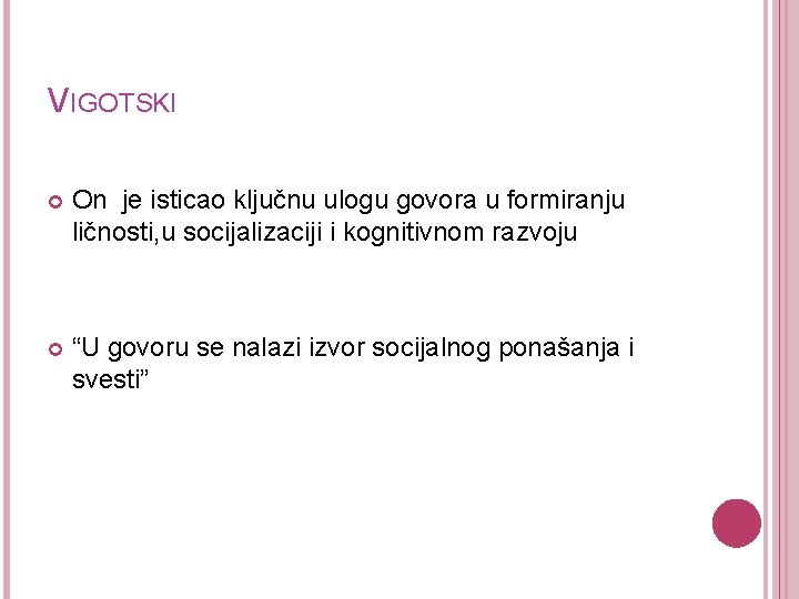 VIGOTSKI On je isticao ključnu ulogu govora u formiranju ličnosti, u socijalizaciji i kognitivnom