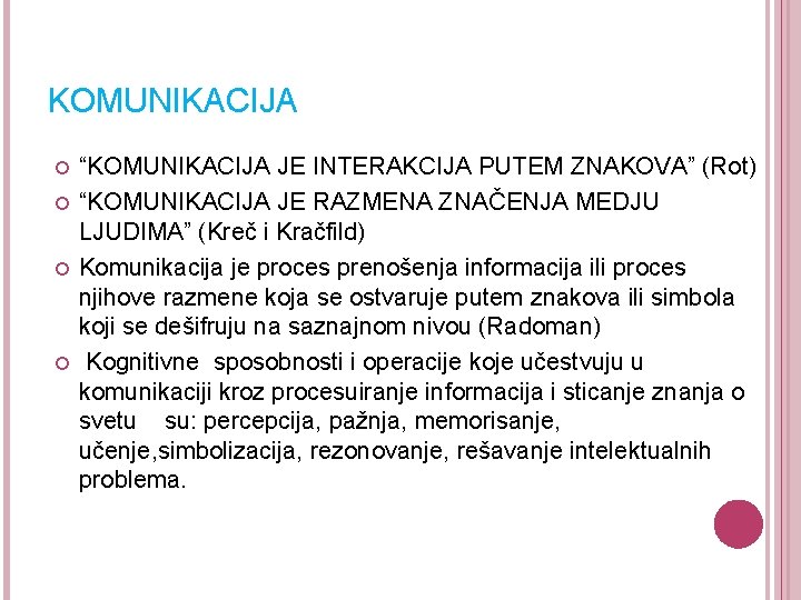 KOMUNIKACIJA “KOMUNIKACIJA JE INTERAKCIJA PUTEM ZNAKOVA” (Rot) “KOMUNIKACIJA JE RAZMENA ZNAČENJA MEDJU LJUDIMA” (Kreč