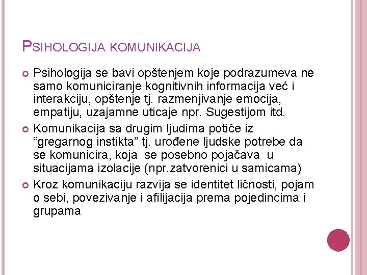 PSIHOLOGIJA KOMUNIKACIJA Psihologija se bavi opštenjem koje podrazumeva ne samo komuniciranje kognitivnih informacija već